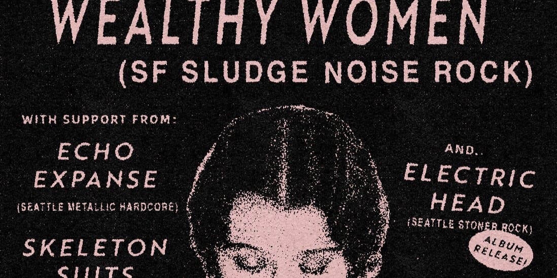 Electric Head (Album Release) / Wealthy Women (SF Sludge Noise Rock) / Echo Expanse / Skeleton Suits at Funhouse