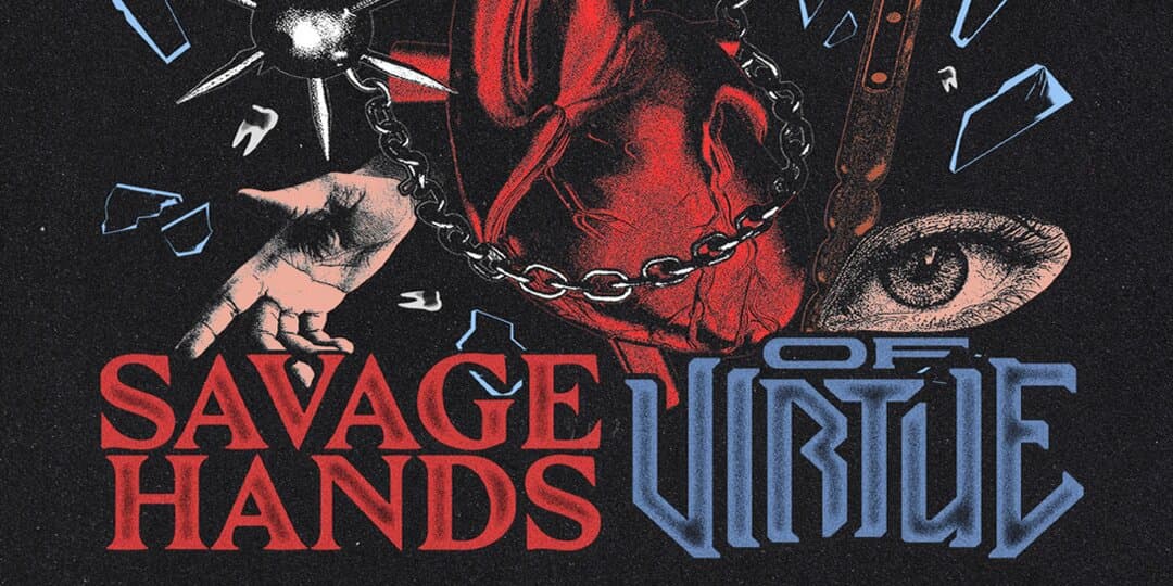 Savage Hands, Of Virtue - The Art of Love & Power Tour at El Corazon